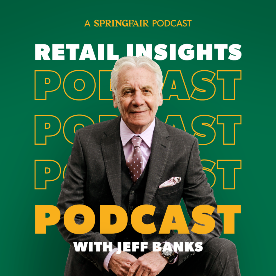 SPRING FAIR LAUNCHES 75TH ANNIVERSARY ‘RETAIL INSIGHTS’ PODCAST SERIES WITH JEFF BANKS CBE