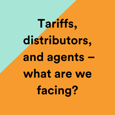 Tariffs, distributors, and agents – what are we facing?